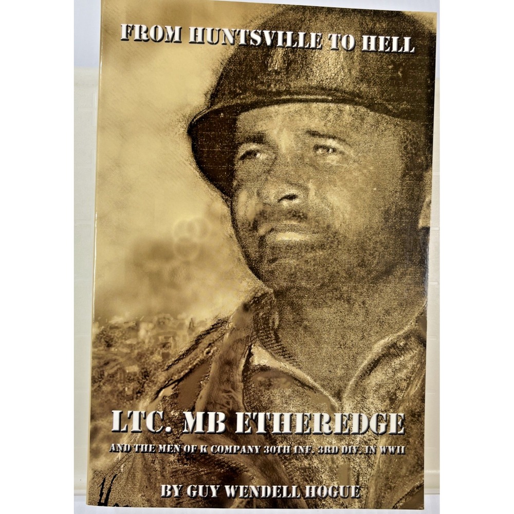 From Huntsville to Hell LTC. MB Etheredge Men of K Company 30th Inf WWII SIGNED